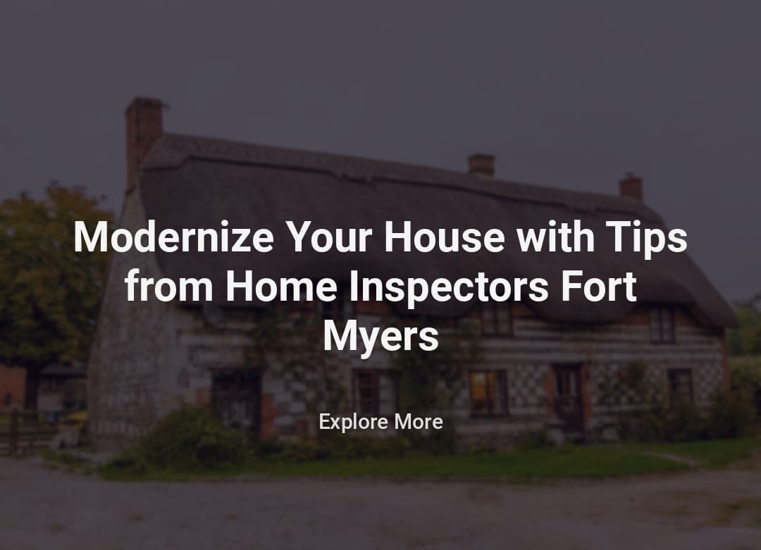 Modernize Your House with Tips from Home Inspectors Fort Myers