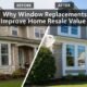 Why Window Replacements Improve Home Resale Value